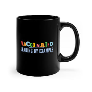 11oz Black Mug, Vaccinated, Leading By Example