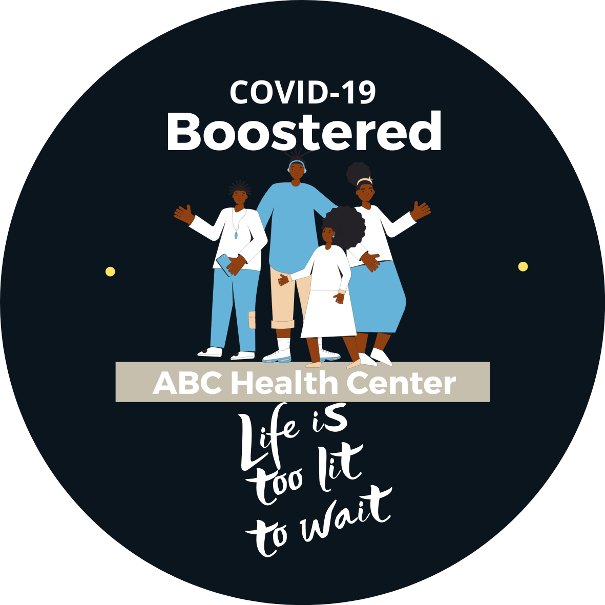 Black Group, COVID-19 Boostered, Life Is Too Lit circle button
