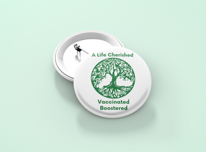 A Life Cherished Vaccinated Boostered Circle Button/Pin